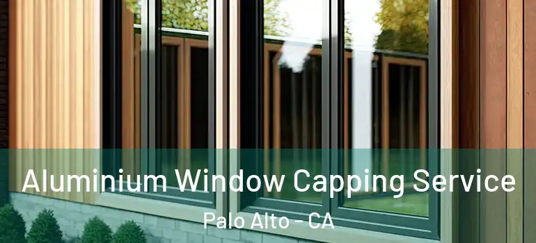  Aluminium Window Capping Service Palo Alto - CA
