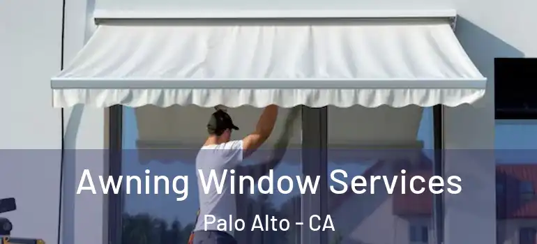  Awning Window Services Palo Alto - CA