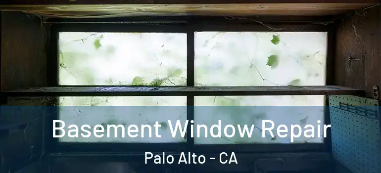  Basement Window Repair Palo Alto - CA
