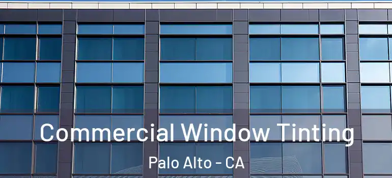  Commercial Window Tinting Palo Alto - CA