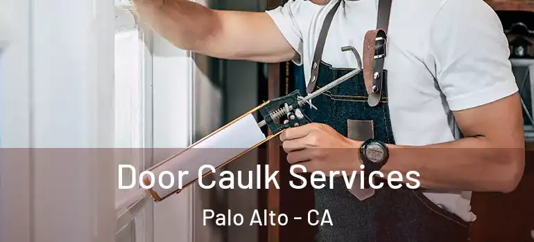  Door Caulk Services Palo Alto - CA