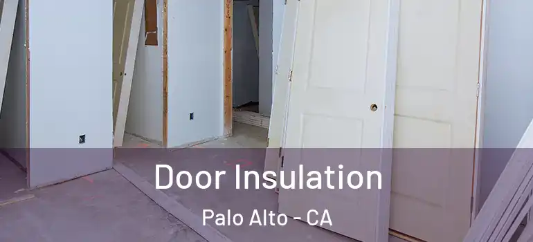  Door Insulation Palo Alto - CA