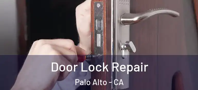  Door Lock Repair Palo Alto - CA