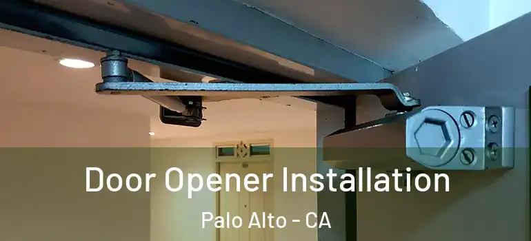  Door Opener Installation Palo Alto - CA