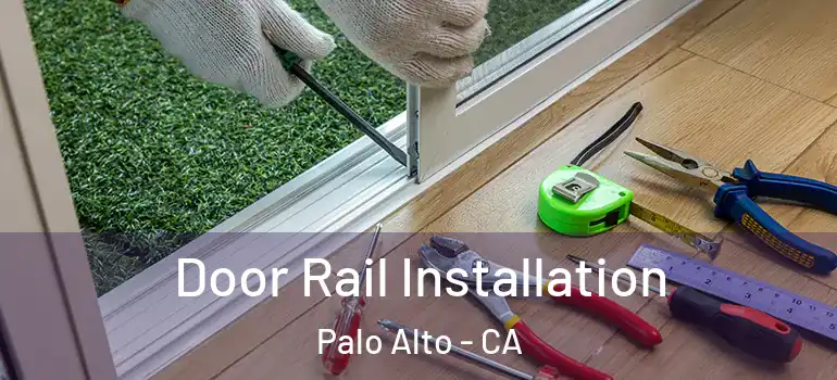  Door Rail Installation Palo Alto - CA