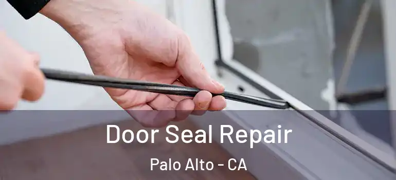  Door Seal Repair Palo Alto - CA