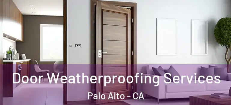  Door Weatherproofing Services Palo Alto - CA