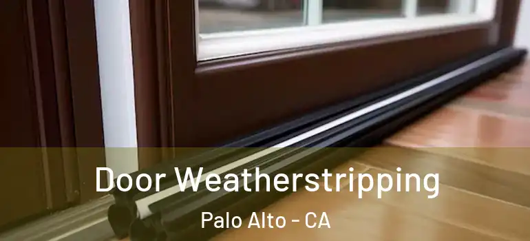  Door Weatherstripping Palo Alto - CA