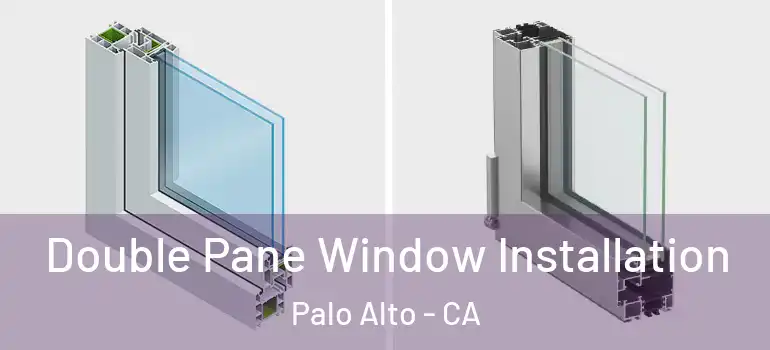  Double Pane Window Installation Palo Alto - CA