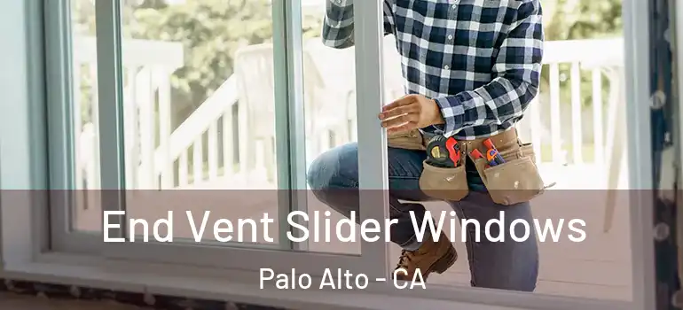  End Vent Slider Windows Palo Alto - CA