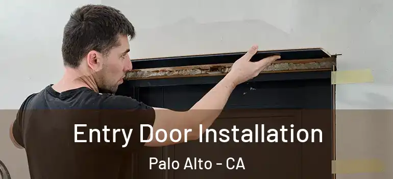  Entry Door Installation Palo Alto - CA