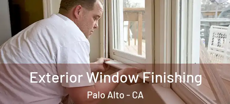  Exterior Window Finishing Palo Alto - CA