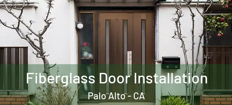  Fiberglass Door Installation Palo Alto - CA