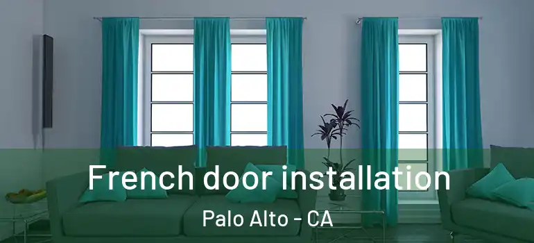  French door installation Palo Alto - CA