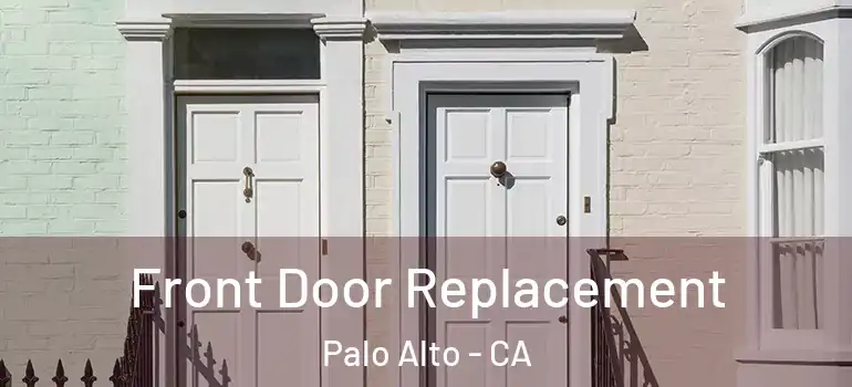  Front Door Replacement Palo Alto - CA