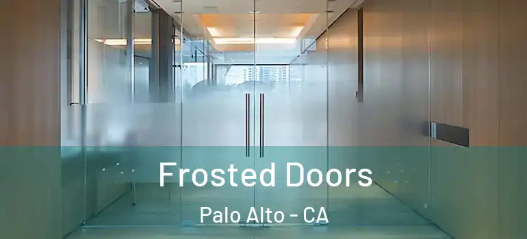  Frosted Doors Palo Alto - CA