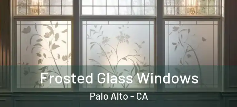  Frosted Glass Windows Palo Alto - CA