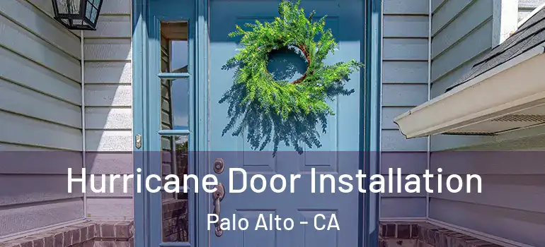  Hurricane Door Installation Palo Alto - CA