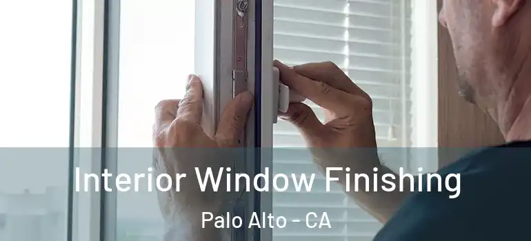 Interior Window Finishing Palo Alto - CA