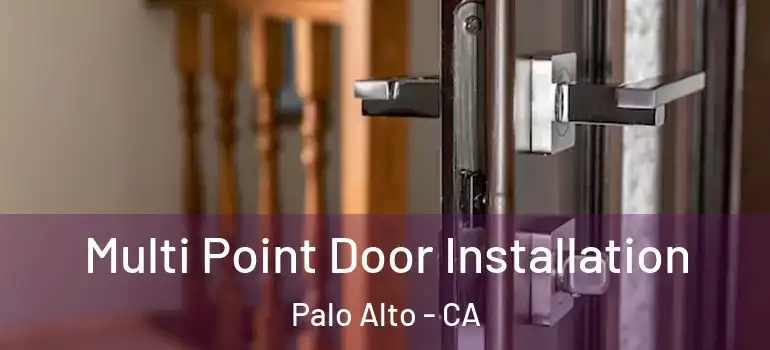  Multi Point Door Installation Palo Alto - CA