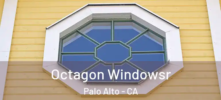  Octagon Windowsr Palo Alto - CA