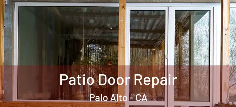  Patio Door Repair Palo Alto - CA