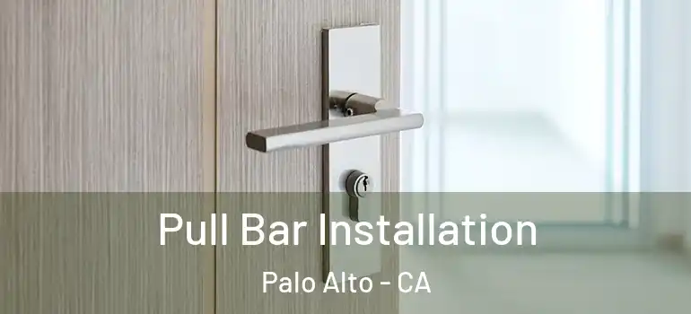  Pull Bar Installation Palo Alto - CA