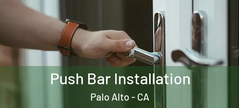  Push Bar Installation Palo Alto - CA