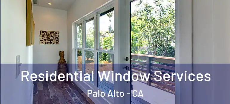  Residential Window Services Palo Alto - CA