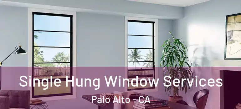  Single Hung Window Services Palo Alto - CA