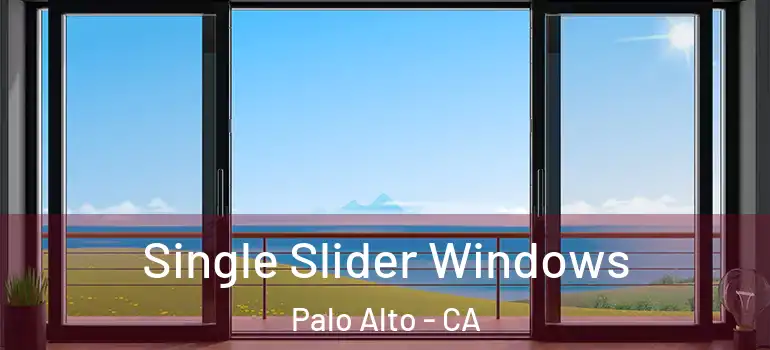  Single Slider Windows Palo Alto - CA