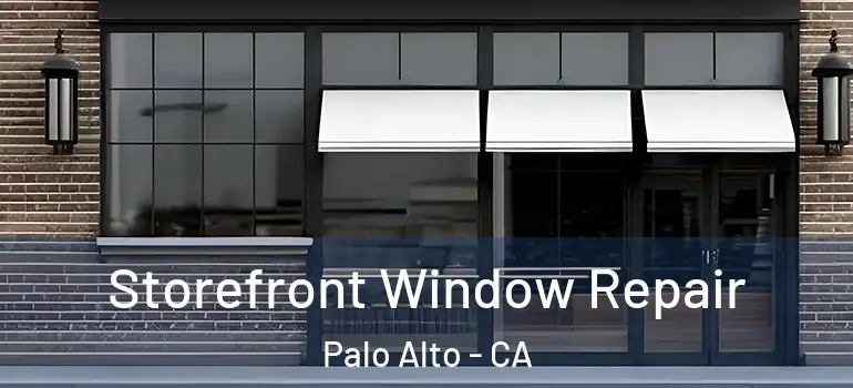  Storefront Window Repair Palo Alto - CA