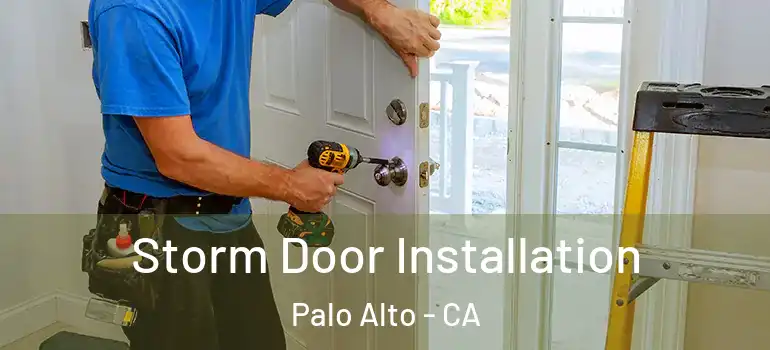  Storm Door Installation Palo Alto - CA