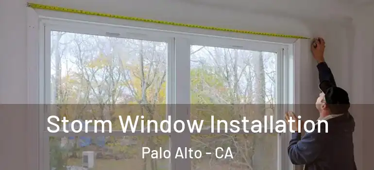  Storm Window Installation Palo Alto - CA