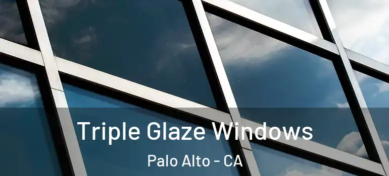  Triple Glaze Windows Palo Alto - CA