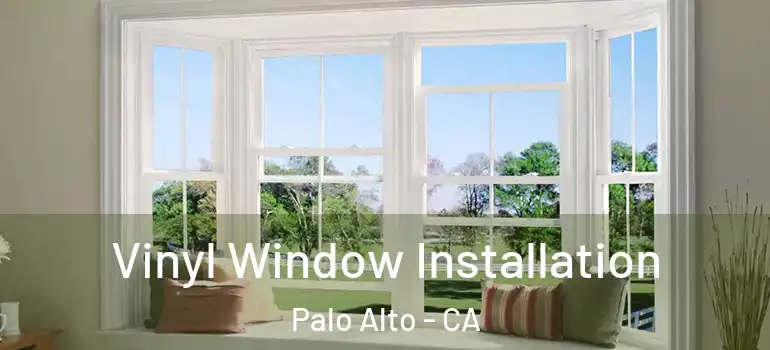  Vinyl Window Installation Palo Alto - CA