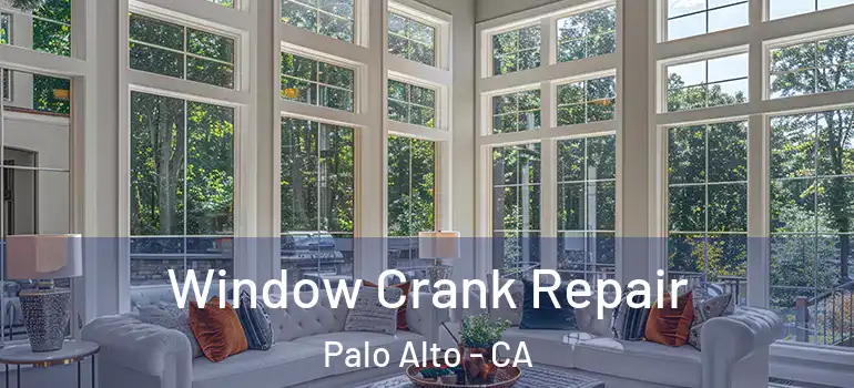  Window Crank Repair Palo Alto - CA