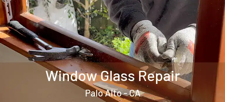  Window Glass Repair Palo Alto - CA