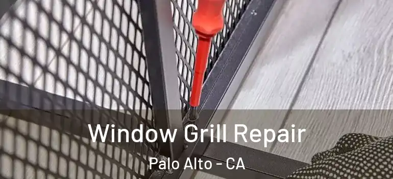  Window Grill Repair Palo Alto - CA