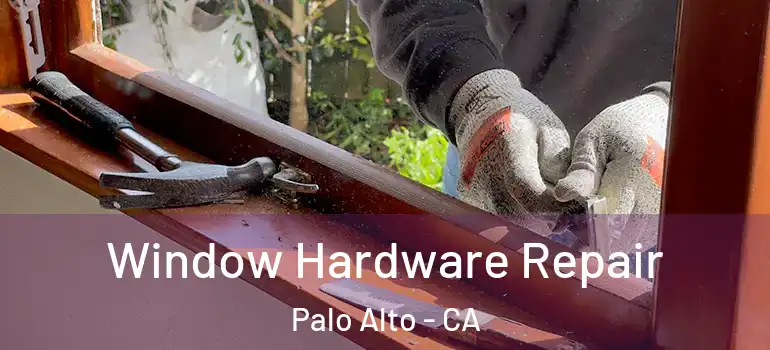  Window Hardware Repair Palo Alto - CA