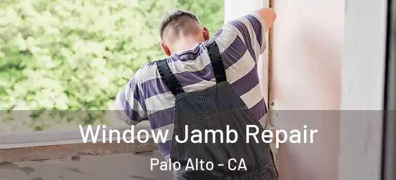  Window Jamb Repair Palo Alto - CA