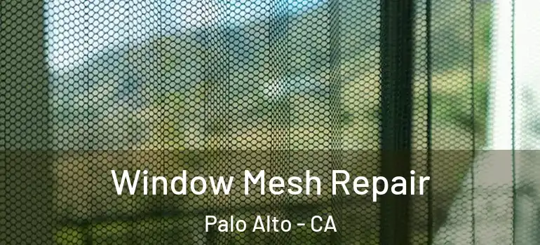  Window Mesh Repair Palo Alto - CA