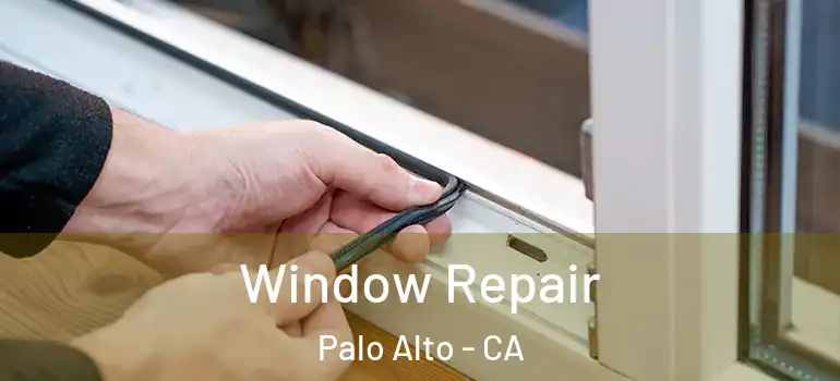  Window Repair Palo Alto - CA