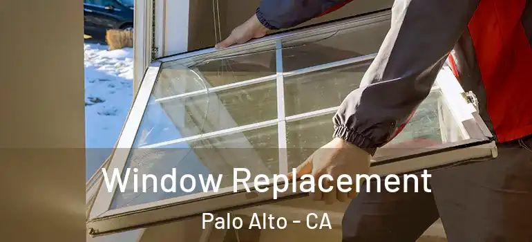  Window Replacement Palo Alto - CA