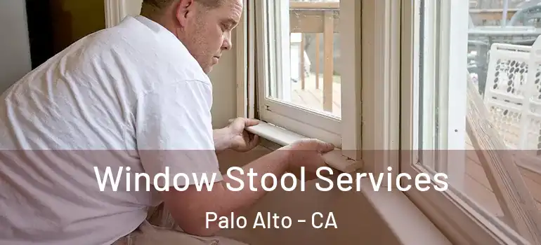  Window Stool Services Palo Alto - CA
