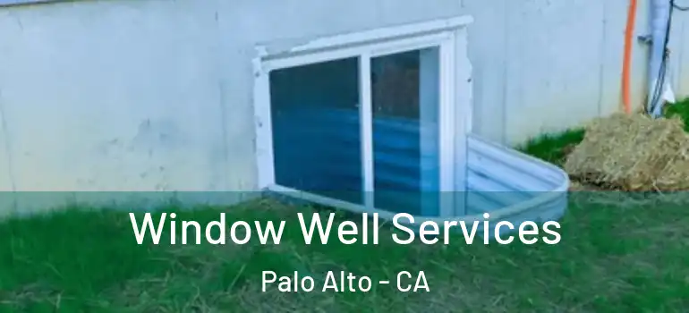  Window Well Services Palo Alto - CA